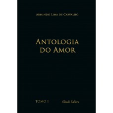 Antologia do Amor - Tomo I