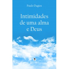 Intimidades de uma alma e Deus Intimidades de uma alma e Deus