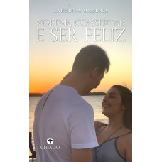 Voltar, consertar e ser feliz