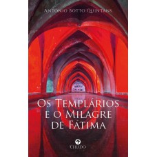 Os Templários e o Milagre de Fátima Os Templários e o Milagre de Fátima