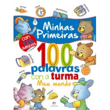 Minhas primeiras 100 palavras coma a turma: Meu mundo Minhas primeiras 100 palavras coma a turma: Meu mundo
