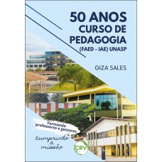 50 anos curso de pedagogia (FAED – IAE) UNASP:Formando professores e gestores, cumprindo a missão
