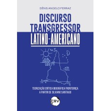 Discurso transgressor latino-americano: Teorização crítica biográfica fronteiriça a partir de Silviano Santiago