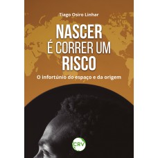 Nascer é correr um risco: O infortúnio do espaço e da origem