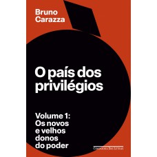 O país dos privilégios – Volume 1 O país dos privilégios – Volume 1