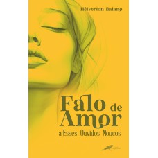 Falo de Amor a Esses Ouvidos Moucos Falo de Amor a Esses Ouvidos Moucos