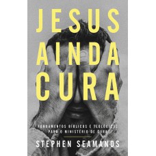Jesus ainda cura – Entenda o ministério de cura de Jesus e como ele realiza milagres nos dias de hoje