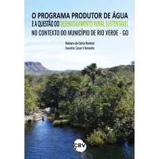 O programa produtor de água e a questão do desenvolvimento rural sustentável no contexto do município de Rio Verde - GO