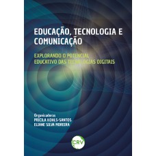 Educação, tecnologia e comunicação: Explorando o potencial educativo das tecnologias digitais