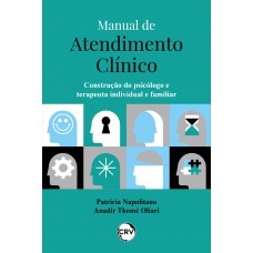 Manual de atendimento clínico: Construção do psicólogo e terapeuta individual e familiar