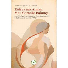 Entre suas almas, meu coração balança: A mulher fatal nos teatros de Oswald de Andrade e Guilherme de Almeida (1916)