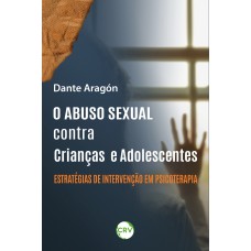 O abuso sexual contra crianças e adolescentes: Estratégias de Intervenção em Psicoterapia