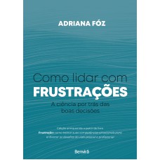 Como lidar com frustrações: A Ciência por trás das boas decisões - 1 edição 2024 Como lidar com frustrações: A Ciência por trás das boas decisões - 1 edição 2024