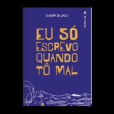 Eu só escrevo quando tô mal