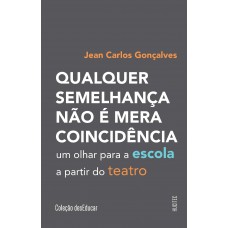 Qualquer semelhança não é mera coincidência: um olhar para a escola a partir do teatro