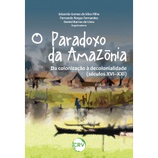 O PARADOXO DA AMAZÔNIA: Da colonização à decolonialidade (Séculos XVI–XXI)