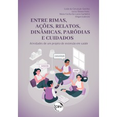 Entre rimas, ações, relatos, dinâmicas, paródias e cuidados: Atividades de um projeto de extensão em saúde