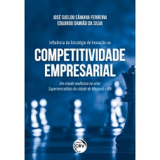 INFLUÊNCIA DA ESTRATÉGIA DE INOVAÇÃO NA COMPETITIVIDADE EMPRESARIAL um estudo multicaso no setor supermercadista da cidade de Mossoró – RN