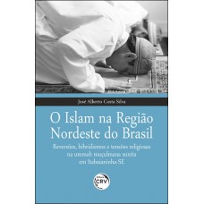 O Islam na região nordeste do brasil reversões, hibridismos e tensões religiosas na ummah muçulmana sunita em Itabaianinha-SE