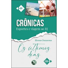 Crônicas Esportes e viagem ao RJ / Os últimos dias Crônicas Esportes e viagem ao RJ / Os últimos dias