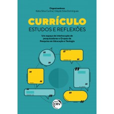 CURRÍCULO ESTUDOS E REFLEXÕES Um espaço de interlocução de pesquisadores e Grupos de Pesquisa em Educação e Teologia