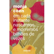 Em cada instante nascemos e morremos bilhões de vezes Em cada instante nascemos e morremos bilhões de vezes