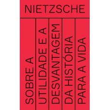 Sobre a utilidade e a desvantagem da história para a vida Sobre a utilidade e a desvantagem da história para a vida
