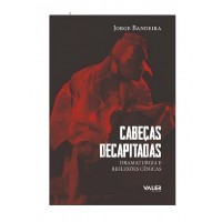 Cabeças Decapitadas: Dramaturgia E Reflexões Cênicas Cabeças Decapitadas: Dramaturgia E Reflexões Cênicas