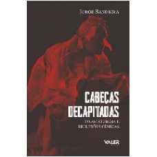 CABEÇAS DECAPITADAS: Dramaturgia e reflexões cênicas