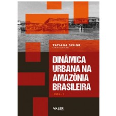 Dinâmica urbana na Amazônia brasileira vol. 1