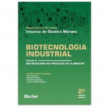 Biotecnologia Industrial: Biotecnologia na Produção de Alimentos (Volume 4)