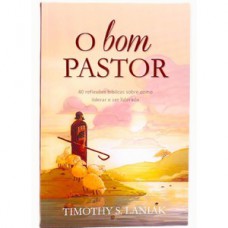 O bom pastor - 40 reflexões bíblicas sobre como liderar e ser liderado