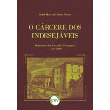 O cárcere dos indesejáveis:Degredados na Amazônia Portuguesa (1750-1800)