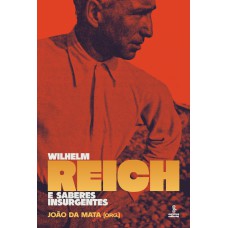 Wilhelm Reich e saberes insurgentes Wilhelm Reich e saberes insurgentes