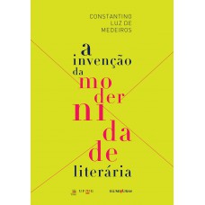 A invenção da modernidade literária A invenção da modernidade literária