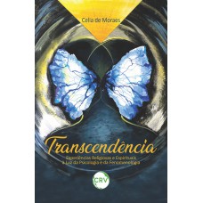 Transcendência: Experiências Religiosas e Espirituais à Luz da Psicologia e da Fenomenologia