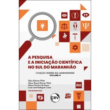 A pesquisa e a iniciação científica no sul do Maranhão - Vol. 04