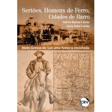 Sertões, homens de ferro e cidades de barro – Mato Grosso do Sul: Uma história revisitada