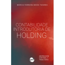 Contabilidade introdutória de holding: Abordagem contábil e tributária