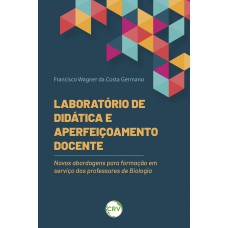 Laboratório de didática e aperfeiçoamento docente: Novas abordagens para formação em serviço dos professores de Biologia