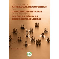 O ecossistema da arte local de governar e as capacidades estatais na arquitetura de políticas públicas educacionais locais O ecossistema da arte local de governar e as capacidades estatais na arquitetura de políticas públicas educacionais locais