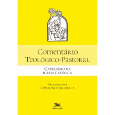 Comentário Teológico-Pastoral - Catecismo da Igreja Católica