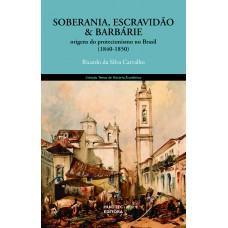 Soberania, escravidão e barbárie: origens do protecionismo no Brasil (1840- 1850)