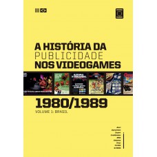 A História da Publicidade nos Videogames: Volume 1 (1980-1989) A História da Publicidade nos Videogames: Volume 1 (1980-1989)