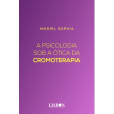 A Psicologia Sob a Ótica da Cromoterapia