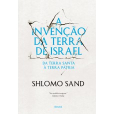 A invenção da terra de Israel A invenção da terra de Israel