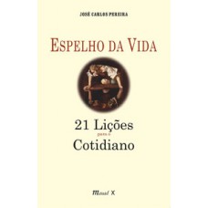 Espelho da vida: 21 lições para o cotidiano