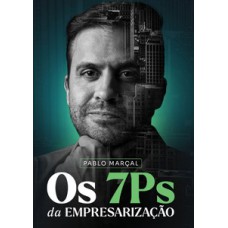 Os 7Ps Da Empresarização - Pablo Marçal