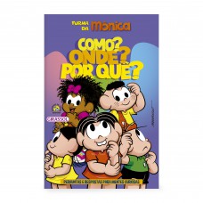 Turma da Mônica - Como? Onde? Por quê? - Perguntas e Respostas para Mentes Curiosas