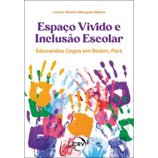 Espaço vivido e inclusão escolar: Educandos cegos em Belém-Pará